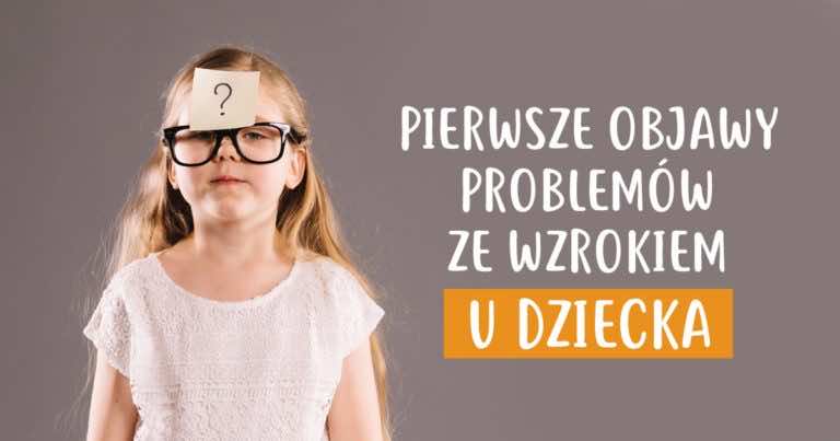 Aż 50% dzieci ma wadę wzroku. Zobacz jak zauważyć pierwsze oznaki problemów ze wzrokiem u dziecka!