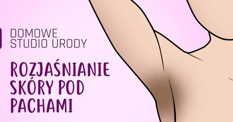 Jak rozjaśnić ciemną skórę pod pachami domowymi sposobami