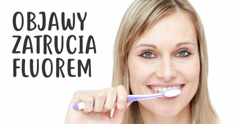 Jeśli masz te objawy to oznacza, że musisz zmienić pastę na taką bez fluoru!