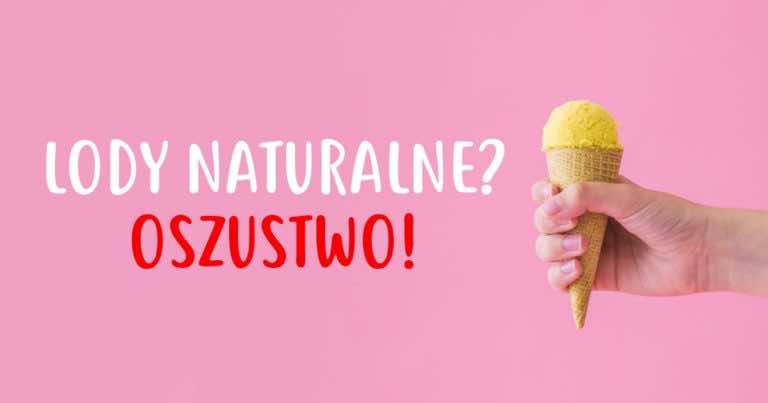 Zobacz jak nas oszukują na LODACH NATURALNYCH