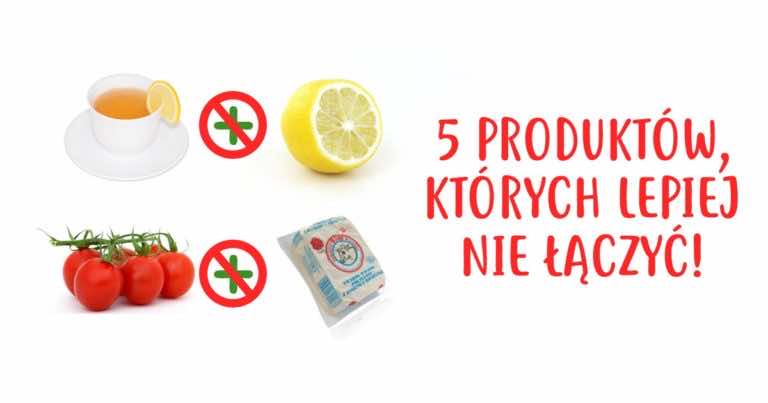 5 produktów, których nie należy ze sobą łączyć!