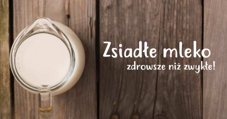 Kwaśne mleko jest zdrowsze od zwykłego