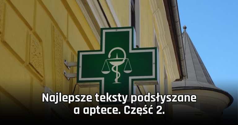 Najzabawniejsze teksty z Apteki – część 2.