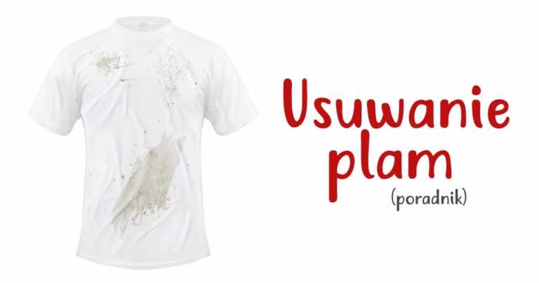 Jak usunąć trudne plamy z różnych produktów