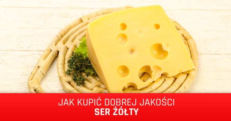 Jak kupić dobrej jakości żółty ser i nie dać się nabrać na PODRÓBKI