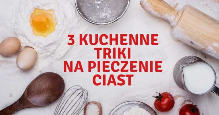 3 kuchenne triki związane z pieczeniem ciast, które warto znać