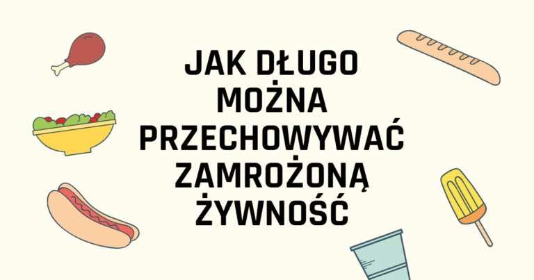 Jak długo można przechowywać zamrożoną żywność. Lista produktów i okres przydatności do spożycia.