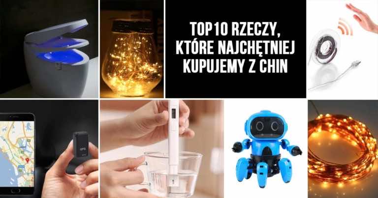 TOP10 rzeczy, które najchętniej kupujemy z Chin. Zobaczy czy też chcesz je mieć!