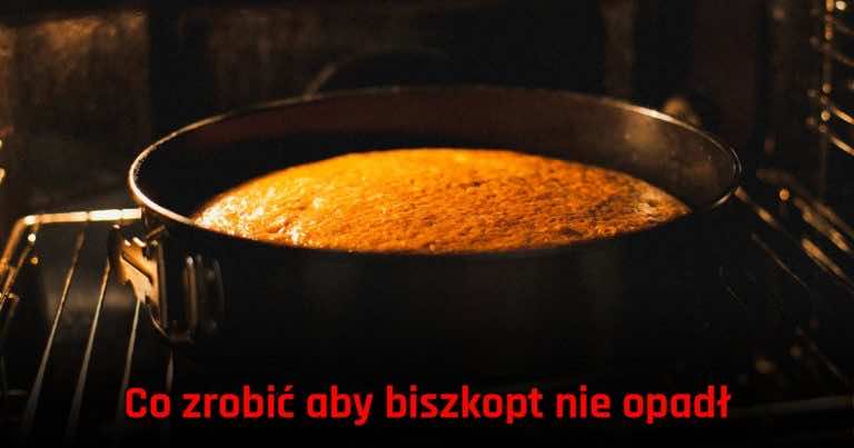 Zobacz co zrobić aby biszkopt nie opadł po upieczeniu