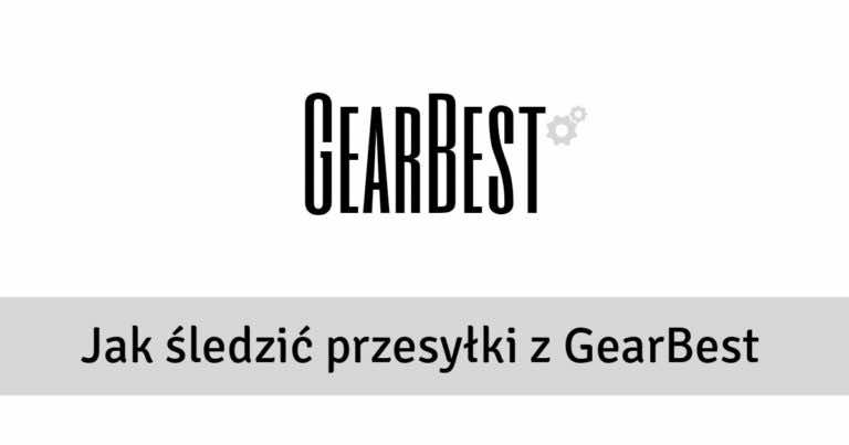 Jak śledzić przesyłki z GearBest