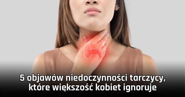 5 objawów niedoczynności tarczycy, które większość kobiet ignoruje