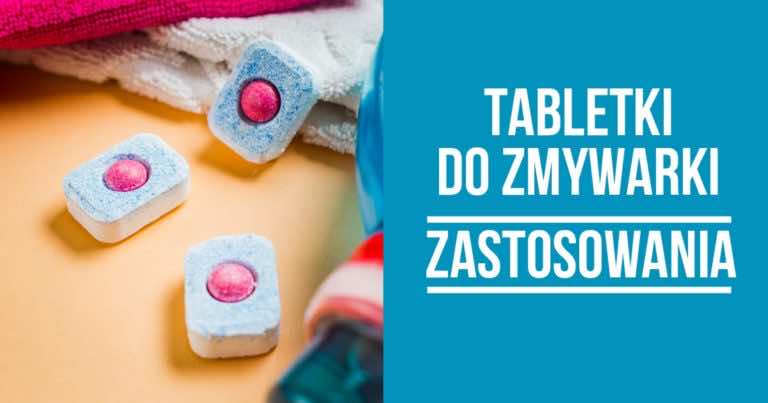 Niesamowite zastosowania tabletki do zmywarki