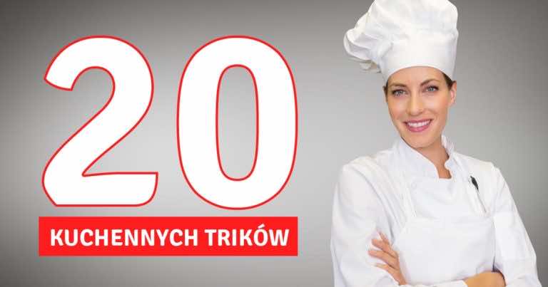 20 kuchennych trików, które mogą Ci się przydać w każdej chwili