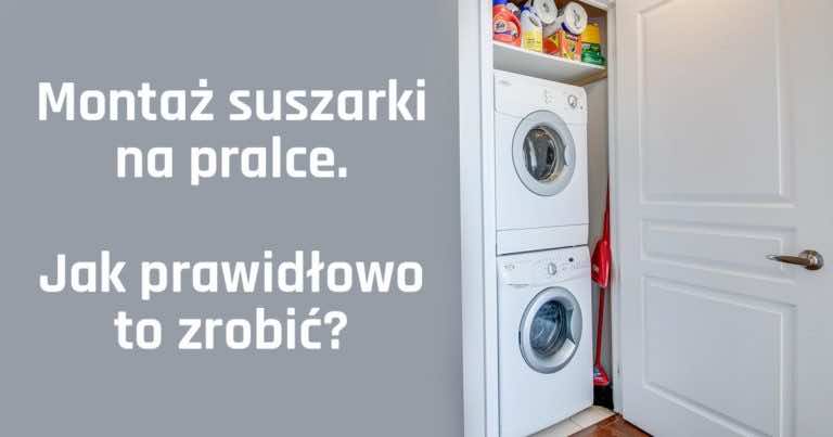 Montaż suszarki na pralce. Jak prawidłowo to zrobić?