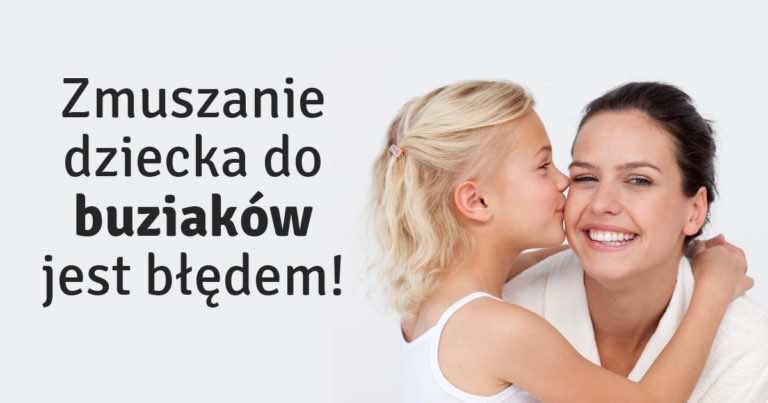 Wymuszasz na dziecku buziaki? Zobacz dlaczego tego nie należy robić!