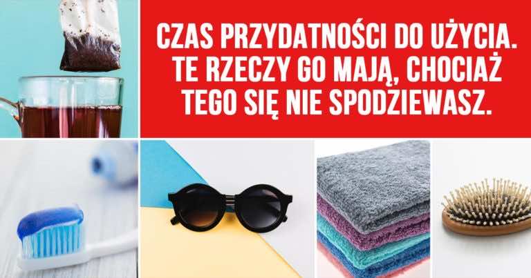 Te rzeczy mają datę przydatności do użycia chociaż się tego nie spodziewasz!
