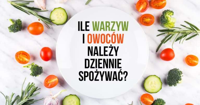 Ile warzyw i owoców dziennie należy spożywać, aby pozytywnie wpływały na zdrowie?