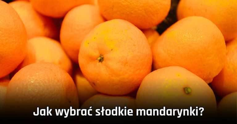 Jak wybrać słodkie mandarynki