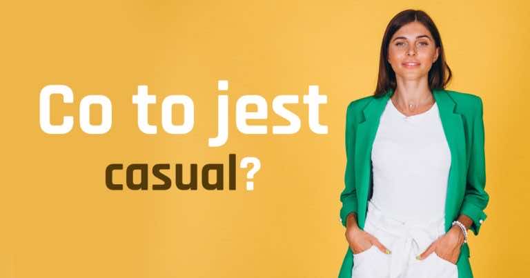 Co to jest CASUAL? Jak się ubrać casualowo.