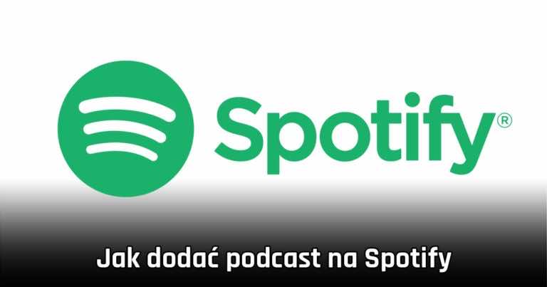 Jak dodać swój podcast na Spotify? INSTRUKCJA KROK PO KROKU!