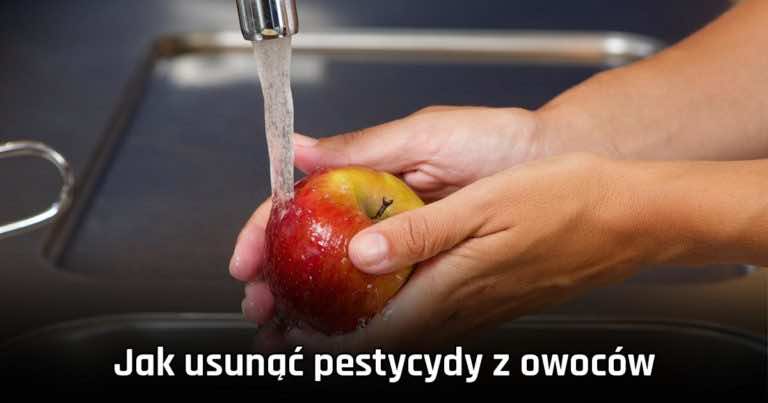 Jak usunąć pestycydy z owoców, które zamierzamy zjeść