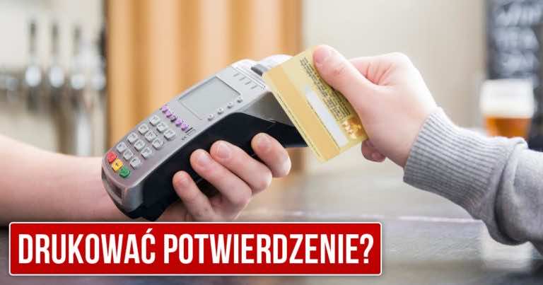 „Wydrukować potwierdzenie”? Na pewno często to słyszysz i lepiej je weź!