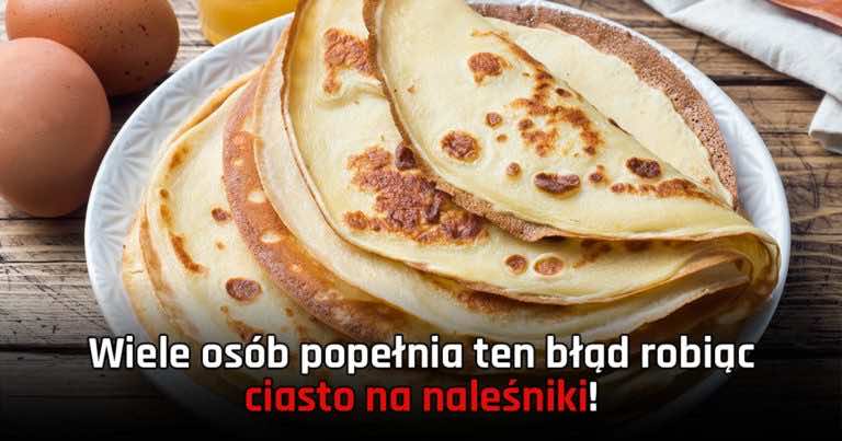 Wiele osób popełnia ten błąd robiąc ciasto na naleśniki!