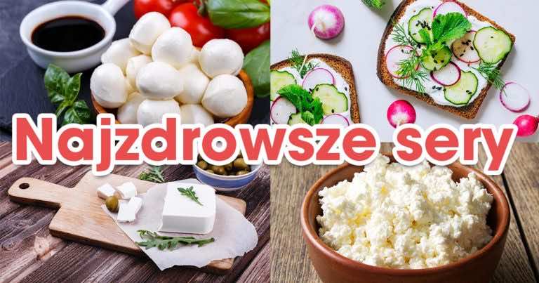 Jaki jest najzdrowszy rodzaj sera?