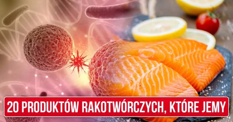 20  najbardziej rakotwórczych pokarmów, które spożywamy!