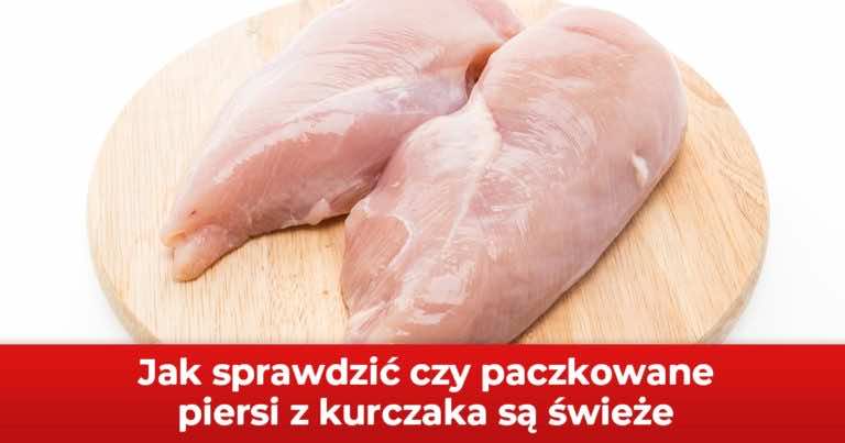 Jak sprawdzić czy paczkowane piersi z kurczaka są świeże