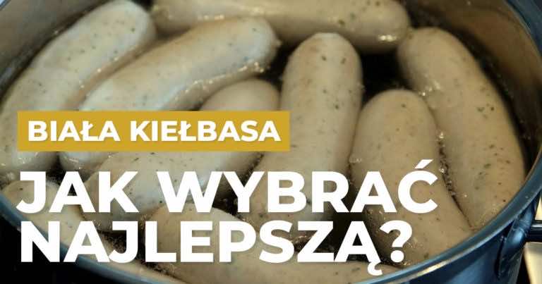 Jak wybrać dobrą białą kiełbasę na Wielkanoc?