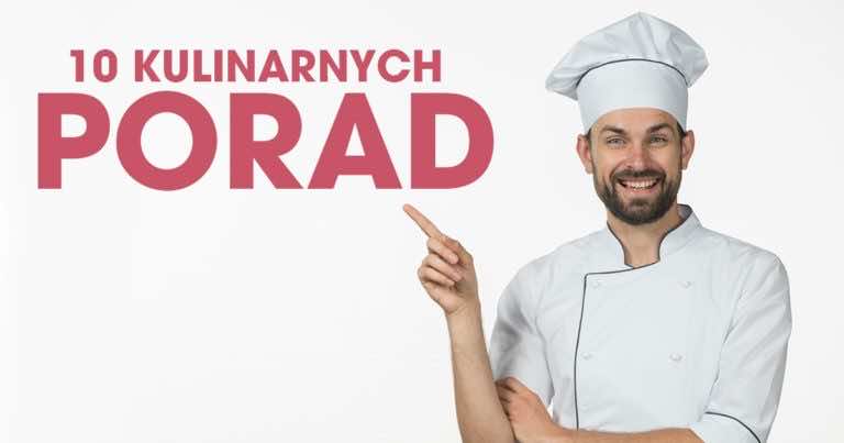 10 porad kulinarnych, z których musisz zacząć korzystać!