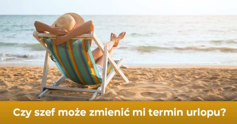 Czy szef może zmienić mi termin urlopu?