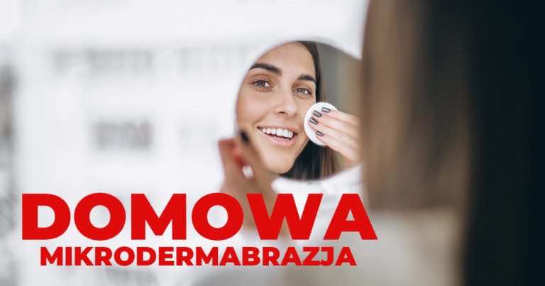 Domowa mikrodermabrazja – jak ją wykonać?