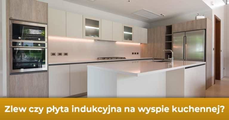 Zlew czy płyta indukcyjna na wyspie kuchennej?