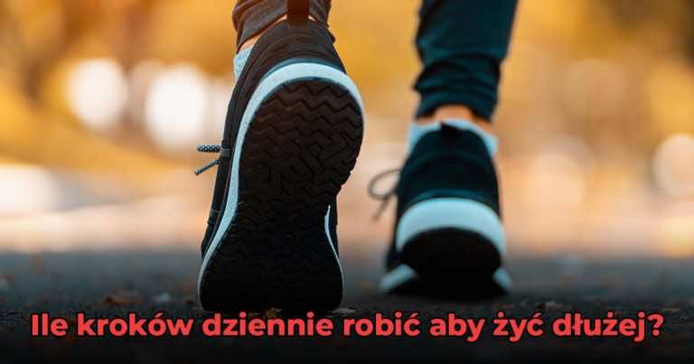 Ile kroków dziennie robić aby żyć dłużej?