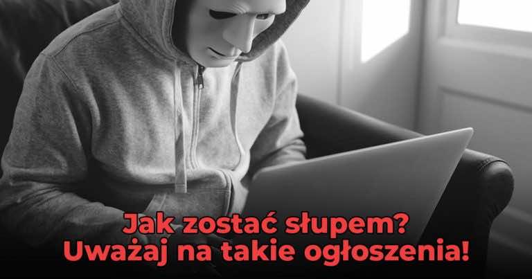 Praca dodatkowa w domu przez Internet? UWAŻAJ bo możesz zostać słupem w przestępstwie!