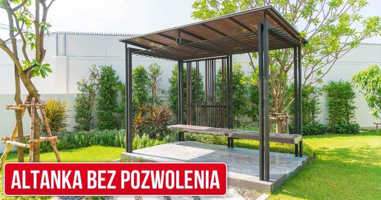 Czy można wybudować altankę lub wiatę bez zgłaszania i pozwoleń?
