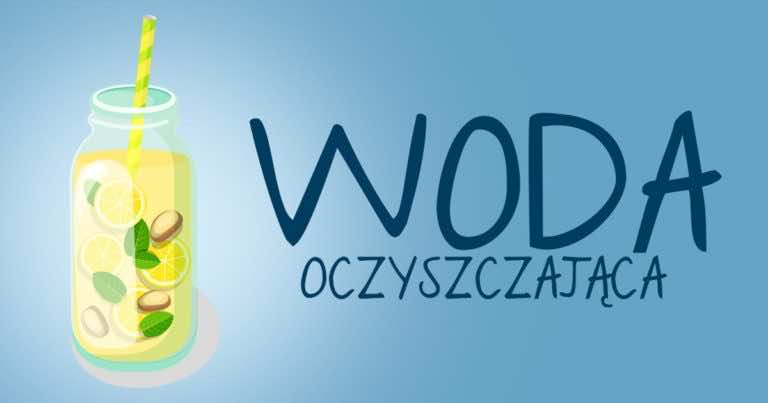 Przepis na wodę oczyszczającą organizm i ułatwiającą odchudzanie
