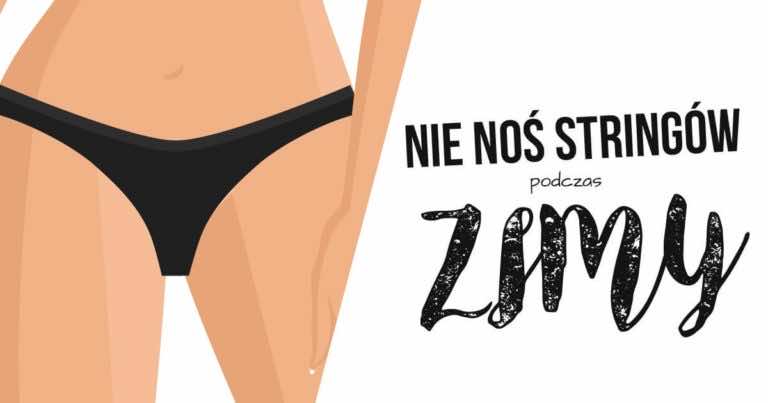 Dlaczego zimą nie powinno nosić się stringów?