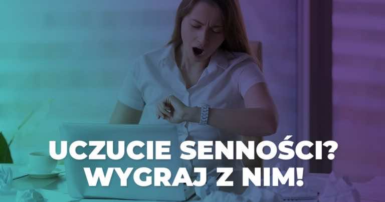 Czujesz się senna w ciągu dnia? Wypróbuj ten trik!