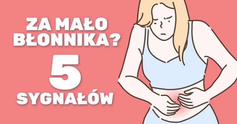 5 sygnałów, że w Twojej diecie brakuje błonnika