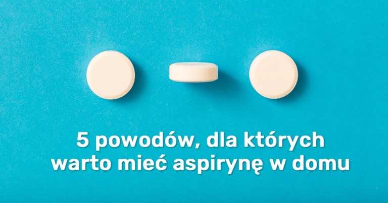 5 powodów, dla których warto mieć aspirynę w domu