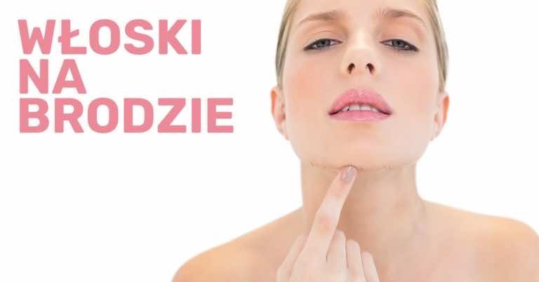 Włoski na brodzie – skąd się biorą i jak się ich pozbyć?