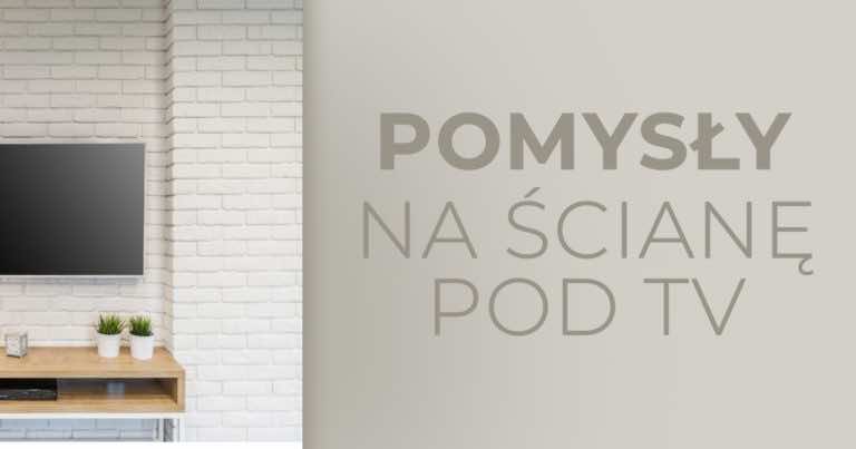 Pomysły na ścianę z telewizorem
