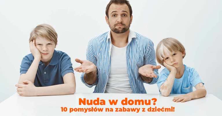 10 pomysłów na zabawę z dzieckiem w domu podczas izolacji