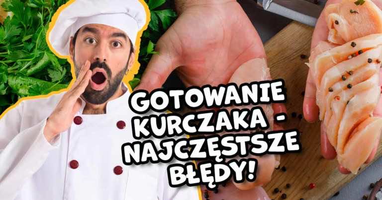 Jakie błędy popełniamy podczas gotowania kurczaka?
