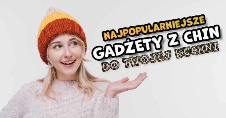 10 najpopularniejszych gadżetów z Chin do Twojej kuchni