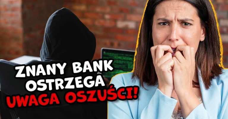 Jeden ze znanych banków ostrzega klientów przed nowymi oszustami!