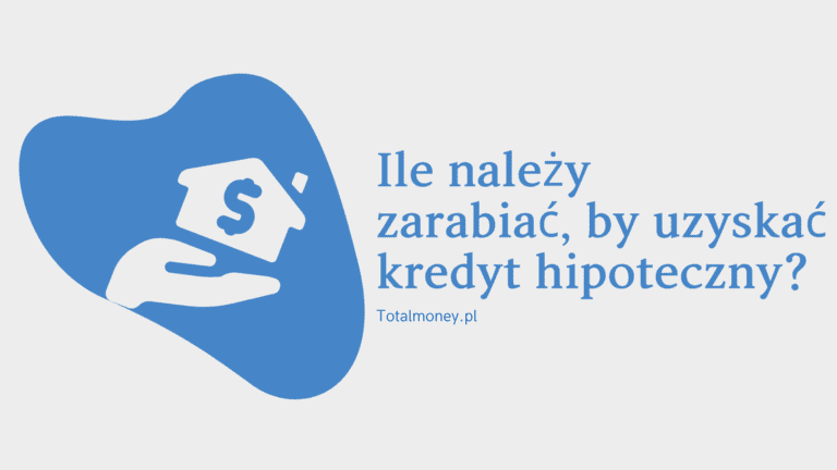 Ile należy zarabiać, by uzyskać kredyt hipoteczny?